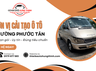 Đơn vị cải tạo ô tô phường Phước Tân trọn gói, uy tín, đúng tiêu chuẩn
